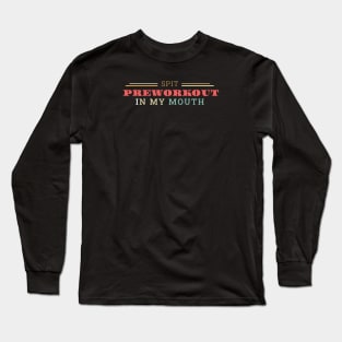Spit preworkout in my mouth Long Sleeve T-Shirt